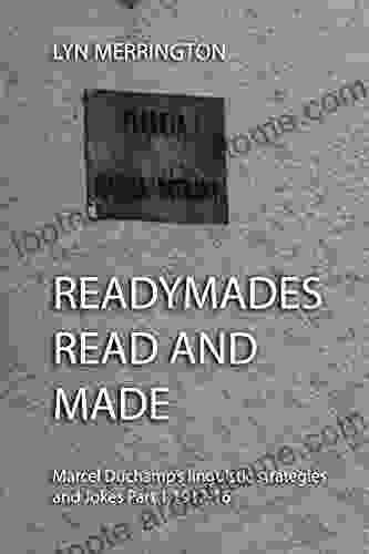 Readymades Read And Made:: Marcel Duchamp S Linguistic Strategies And Jokes Part 1 1912 1916