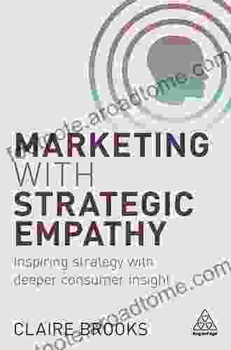 Marketing With Strategic Empathy: Inspiring Strategy With Deeper Consumer Insight