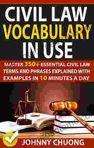 Civil Law Vocabulary In Use: Master 350+ Essential Civil Law Terms And Phrases Explained With Examples In 10 Minutes A Day