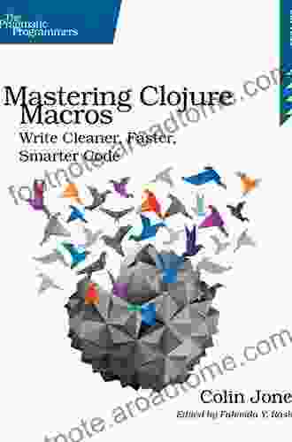 Mastering Clojure Macros: Write Cleaner Faster Smarter Code