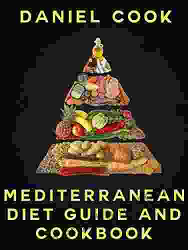 MEDITERRANEAN DIET GUIDE AND COOKBOOK: Mediterranean Diet Weight Loss Program 40 Recipes 7 Day Meal Plan (The Mediterranean Diet)