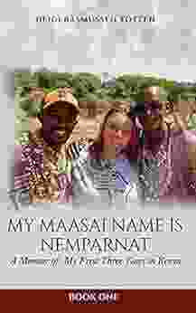 My Maasai Name Is Nemparnat: A Memoir Of My First Three Years In Kenya