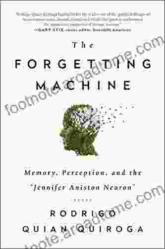 The Forgetting Machine: Memory Perception And The Jennifer Aniston Neuron