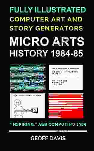 Micro Arts History 1984 85 Computer Generated Art And Stories: Computational Art And Story Generators From The 1980s Micro Computer Scene