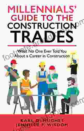 MILLENNIALS GUIDE TO THE CONSTRUCTION TRADES: What No One Ever Told You About A Career In Construction