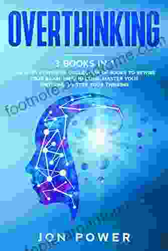 Overthinking: 3 In 1 The Most Powerful Collection Of To Rewire Your Brain: Mind Hacking Master Your Emotions Master Your Thinking