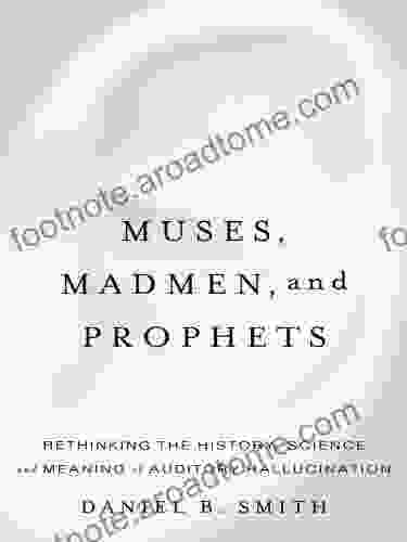 Muses Madmen and Prophets: Hearing Voices and the Borders of Sanity