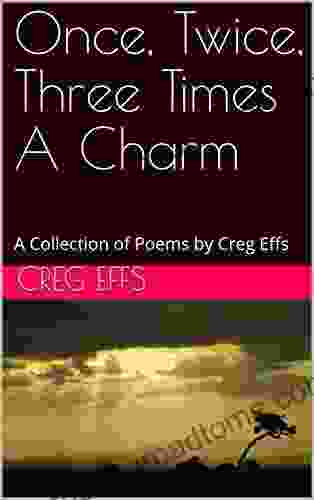 Once Twice Three Times A Charm: A Collection of Poems by Creg Effs