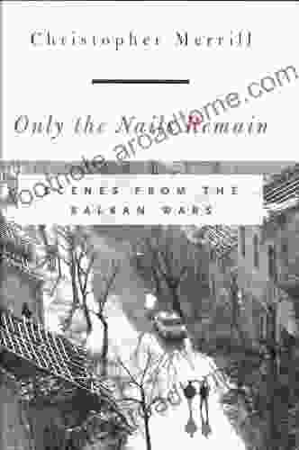 Only the Nails Remain: Scenes from the Balkan Wars