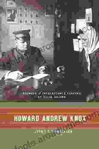 Howard Andrew Knox: Pioneer Of Intelligence Testing At Ellis Island