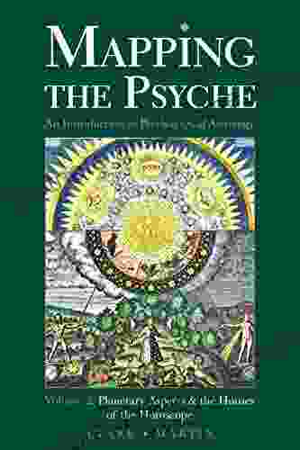 Mapping The Psyche Volume 2: Planetary Aspects The Houses Of The Horoscope