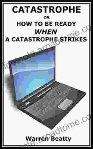 CATASTROPHE: How To Be Ready WHEN A Catastrophe Strikes Your Computer