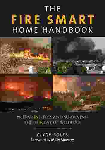 Fire Smart Home Handbook: Preparing For And Surviving The Threat Of Wildfire