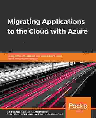 Migrating Applications to the Cloud with Azure: Re architect and rebuild your applications using cloud native technologies