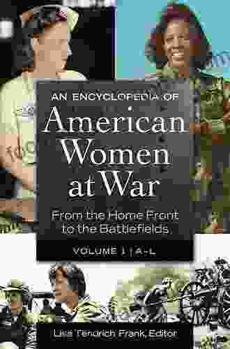 An Encyclopedia Of American Women At War: From The Home Front To The Battlefields 2 Volumes