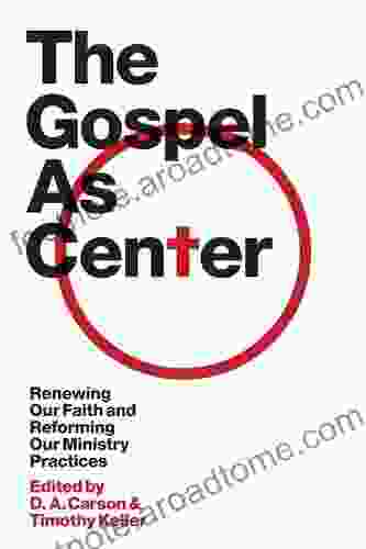 The Gospel as Center: Renewing Our Faith and Reforming Our Ministry Practices