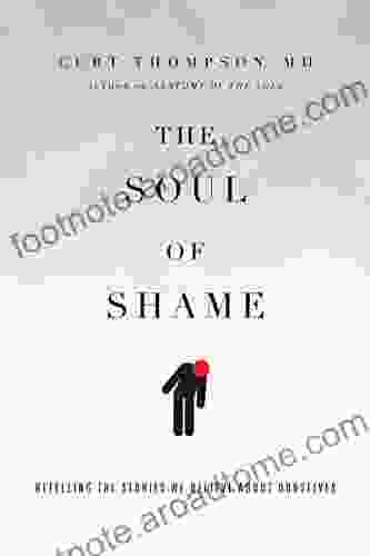 The Soul Of Shame: Retelling The Stories We Believe About Ourselves