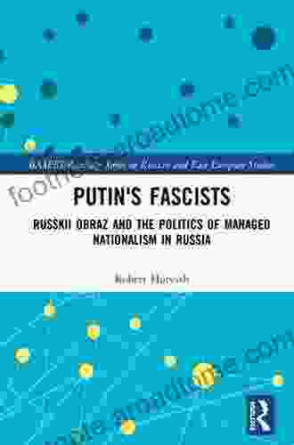 Putin S Fascists: Russkii Obraz And The Politics Of Managed Nationalism In Russia (BASEES/Routledge On Russian And East European Studies)