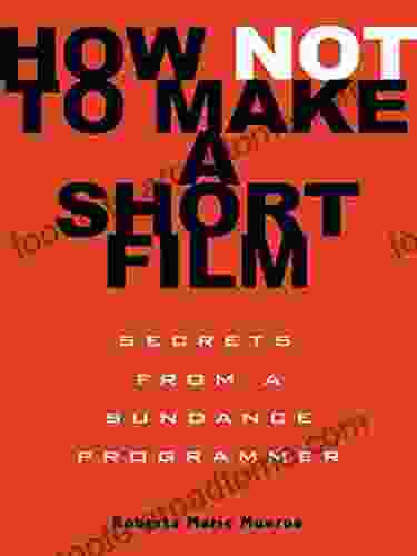 How Not To Make A Short Film: Secrets From A Sundance Programmer