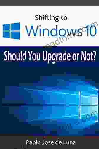 Shifting to Windows 10: Should You Upgrade or Not?