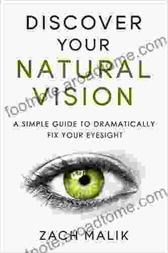 Discover Your Natural Vision: A Simple Guide To Dramatically Fix Your Eyesight