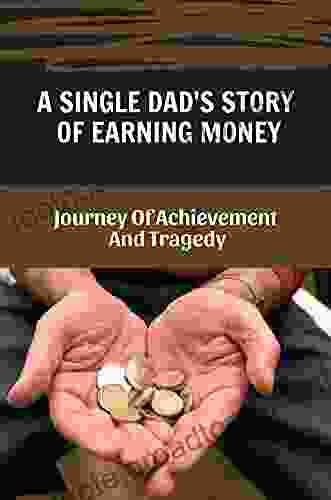 A Single Dad S Story Of Earning Money: Journey Of Achievement And Tragedy: Story About Importing Goods From China To Usa