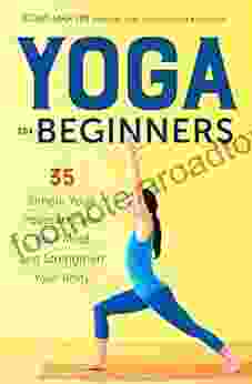 Yoga for Beginners: Simple Yoga Poses to Calm Your Mind and Strengthen Your Body