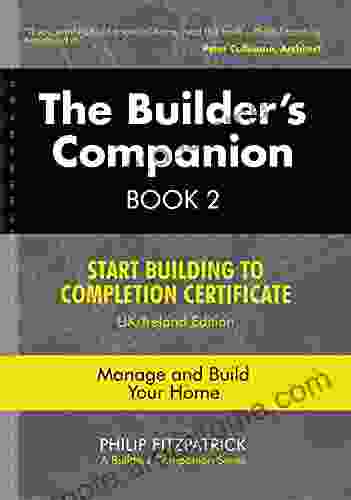 The Builder s Companion 2 : Start Building to Completion Certificate UK/Ireland Edition Manage and Build Your Home