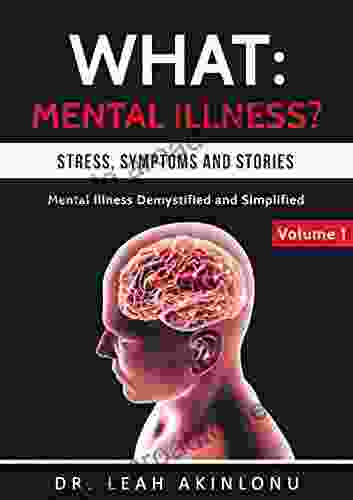 What: Mental Illness?: Stress Symptoms And Stories (Mental Illness Demystified And Simplified 1)