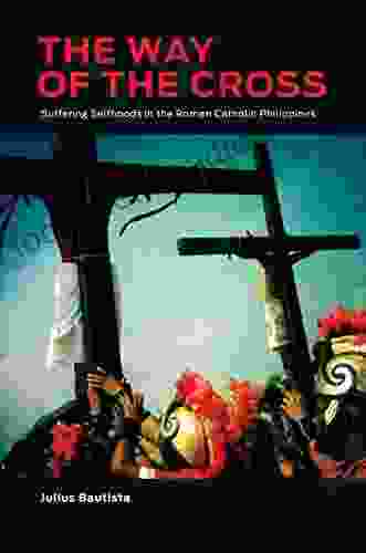 The Way of the Cross: Suffering Selfhoods in the Roman Catholic Philippines