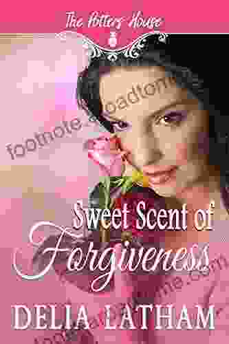 Sweet Scent Of Forgiveness (Potter S House (Two) 8)