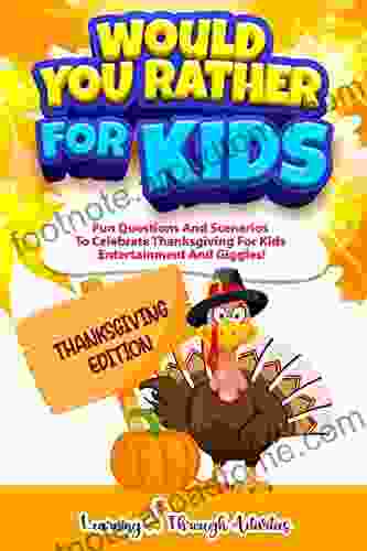 Would You Rather For Kids Thanksgiving Edition: Fun Questions And Scenarios To Celebrate Thanksgiving For Kids Entertainment And Giggles (Silly Scenarios For Kids)