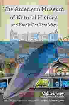 The American Museum Of Natural History And How It Got That Way: With A New Preface By The Author And A New Foreword By Neil DeGrasse Tyson