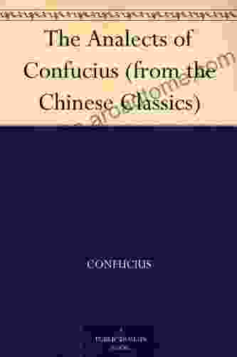 The Analects Of Confucius (from The Chinese Classics)