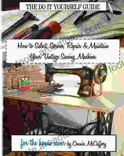 How To Select Service Repair Maintain Your Vintage Sewing Machine