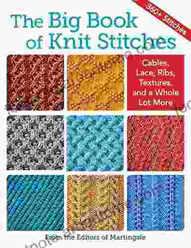 The Big Of Knit Stitches: Cables Lace Ribs Textures And A Whole Lot More