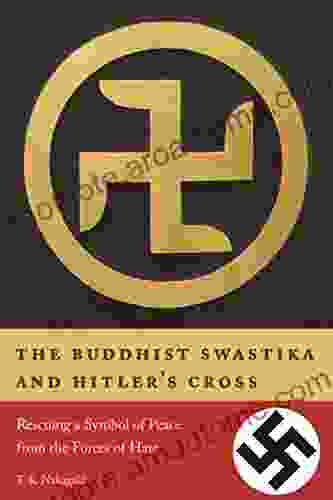 The Buddhist Swastika And Hitler S Cross: Rescuing A Symbol Of Peace From The Forces Of Hate