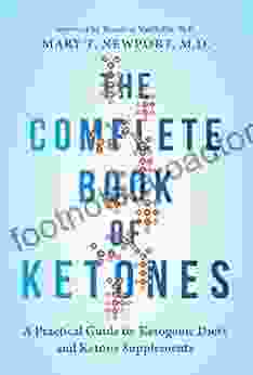 The Complete Of Ketones: A Practical Guide To Ketogenic Diets And Ketone Supplements