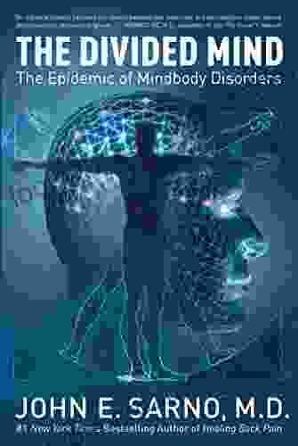 The Divided Mind: The Epidemic Of Mindbody Disorders