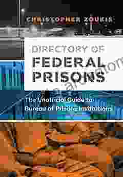 Directory Of Federal Prisons: The Unofficial Guide To Bureau Of Prisons Institutions (Federal Prison Survival)