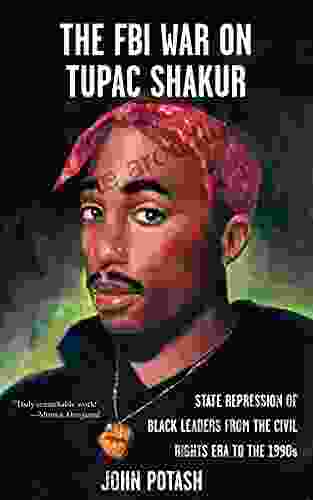 FBI War On Tupac Shakur The: The State Repression Of Black Leaders From The Civil Rights Era To The 1990s