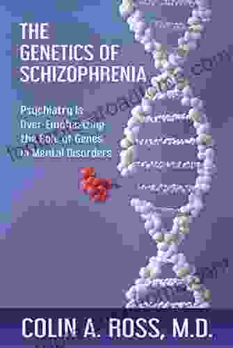 The Genetics of Schizophrenia: Psychiatry is Over Emphasizing the Role of Genes in Mental Disorders