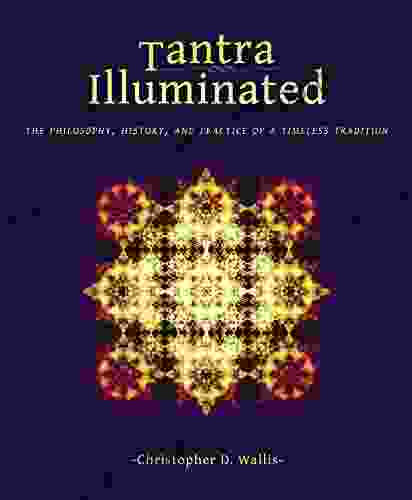 Tantra Illuminated: The Philosophy History And Practice Of A Timeless Tradition