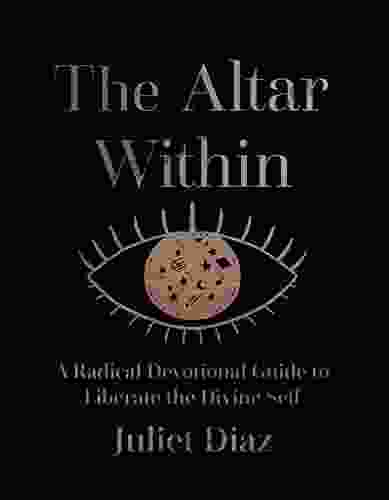 The Altar Within: A Radical Devotional Guide To Liberate The Divine Self