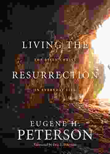 Living The Resurrection: The Risen Christ In Everyday Life