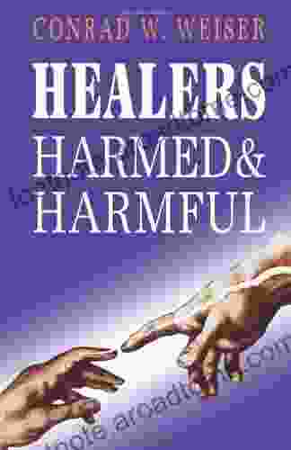 Healers Harmed And Harmful Conrad Weiser