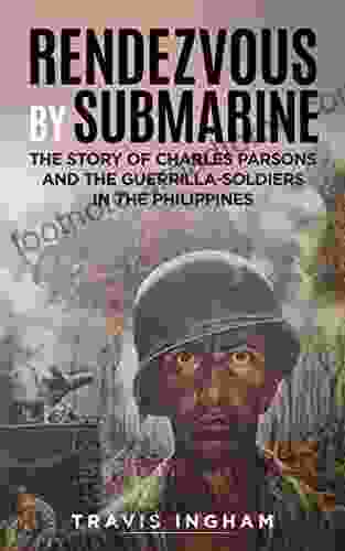 Rendezvous By Submarine (Illustrated): The Story of Charles Parsons and the Guerrilla Soldiers in the Philippines