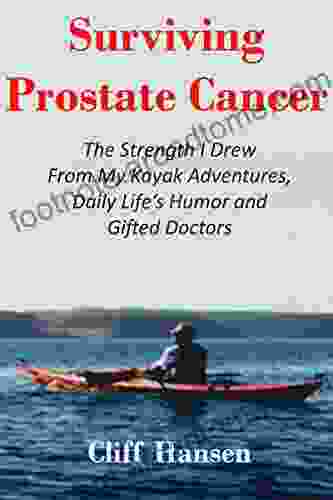 Surviving Prostate Cancer: The Strength I Drew From My Kayak Adventures Daily Life s Humor and Gifted Doctors