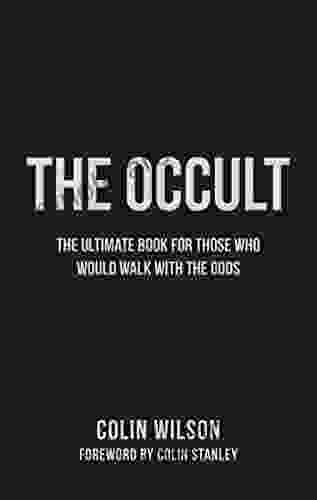 The Occult: The Ultimate Guide For Those Who Would Walk With The Gods