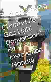 Charm Lite Gas Light Conversion Kit Installation Manual: Spend $3 Dollars Per Year Instead Of $300 Per Year